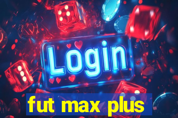 fut max plus